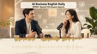 OpenAI Workspace Agents: From Chatbots to AI Coworkers | Business English Podcast EP004