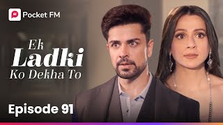 Episode 91 | Ek ladki ko Dekha To | Pocket FM