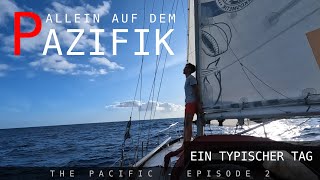 Alleine über den Pazifik segeln - ein typischer Tag auf See (EP2)