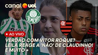 🔴 PALMEIRAS COM VITOR ROQUE E GREGORE? REAÇÃO DE LEILA PEREIRA A CLAUDINHO! BRUNO HENRIQUE NO GALO?