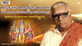 Utsava Sampradaya Krithis | Sri Rama Navami Special Songs | Maharajapuram Santhanam | Thyagaraja