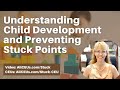 Understanding Child Development and Preventing Stuck Points