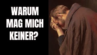 Warum mag mich keiner?( Gründe und Tipps)