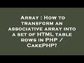Array : How to transform an associative array into a set of HTML table rows in PHP / CakePHP?
