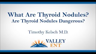 What Are Thyroid Nodules? Are Thyroid Nodules Dangerous? Timothy Kelsch M D