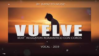 Beat  de  Reggaeton Romantico Con Coros - VUELVE - Flor Valdez -  Prod Impacto Music 2019