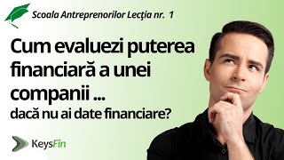 Lectia nr. 1: Cum evaluezi puterea financiară a unei companii dacă nu ai date financiare? KeysFin