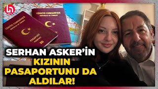 TAM BİR ZULÜM UYGULAMASI: Serhan Asker’in kızının pasaportunu da aldılar!