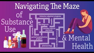 "Navigating the Maze of Substance Use & Mental Health"