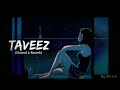 taveez afsana khan slowed reverb amit majithia aftab shivdasani goldboy ak lofi song