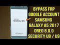 Bypass FRP google account samsung a5 2017 A520f oreo 8.0.0 binary U7 /U8