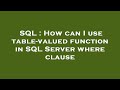 SQL : How can I use table-valued function in SQL Server where clause