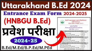 Uttarakhand B.Ed Entrance Exam 2024 | HNBGU B.Ed Entrance Exam 2024 | HNBGU B.Ed Form 2024