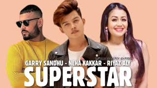 Superstar : Garry Sandhu Version | Neha Kakkar | Riyaz Aly | Superstar Garry Sandhu | Superstar Song