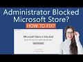 How to Fix Microsoft Store Blocked by Administrator in Windows 11?
