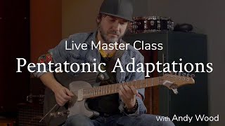 Pentatonic Adaptations | Live MasterClass with Andy Wood