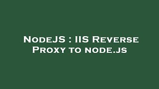 NodeJS : IIS Reverse Proxy to node.js