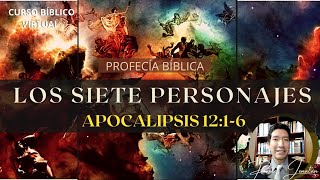 LOS  SIETE PERSONAJES | APOCALIPSIS 12:1-6