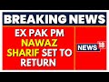 Nawaz Sharif Latest News | Former Pakistan PM To Return To Country | Latest News | English News