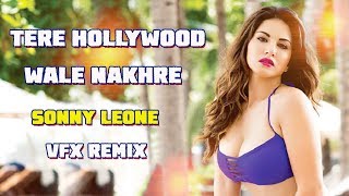 Tere Hollywood Wale Nakhre || Official VFX MUsic ReMix