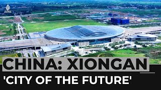 China's 'city of the future': Xiongan showcase high-tech development