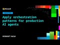 Apply orchestration patterns for production AI agents | ODSP906