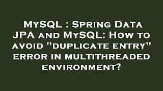 MySQL : Spring Data JPA and MySQL: How to avoid "duplicate entry" error in multithreaded environment