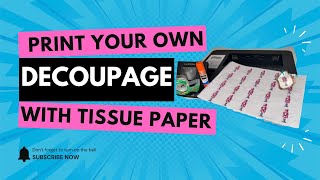 Print Your Own Decoupage on Tissue Paper