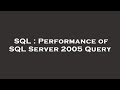 SQL : Performance of SQL Server 2005 Query