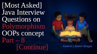 [ Most Asked ] Core Java Interview Questions on Polymorphism || OOPs concept || Part - 8 || In Depth