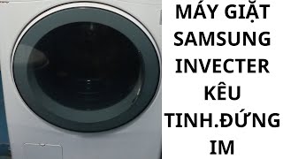 máy giặt samsung invecter kêu tinh tinh rồi đứng im