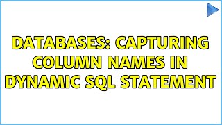 Databases: Capturing Column Names in Dynamic SQL Statement