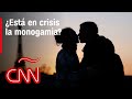 ¿Crisis en la monogamia? Las personas eligen diferentes tipos de relaciones