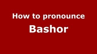 How to Pronounce Bashor - PronounceNames.com