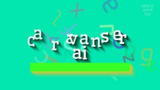 ಕಾರವಾನ್ಸೆರೈ - ಕಾರವಾನ್ಸೆರೈ ಎಂದು ಉಚ್ಚರಿಸುವುದು ಹೇಗೆ?  #ಕಾರವಾನ್ಸೆರೈ (CARAVANSERAI - HOW T