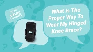 What Is The Proper Way To Wear My Hinged Knee Brace by Vive