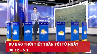 Dự báo thời tiết tuần tới từ ngày 30.12 - 5.1 | Báo Lao Động