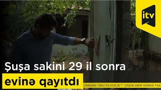 29 il sonra evinə qayıdan Şuşa sakini