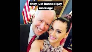 joe biden and katy perry just banned gay marriage.