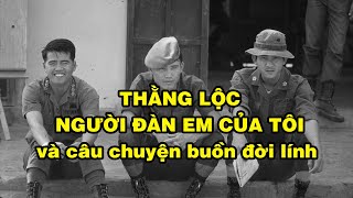 Thằng LỘC người đàn em cũ... và câu chuyện buồn đời lính | Hồi Ký Miền Nam VN