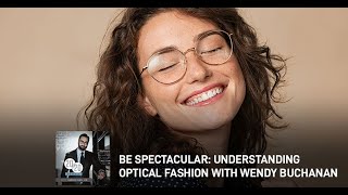 Be Spectacular: Understanding Optical Fashion With Wendy Buchanan