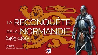 LOUIS XI - Chapitre 11 : Recouvrer la Normandie (1465-1466)