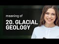 Unlocking the Secrets of Ice Ages: Glacial Geology Explained