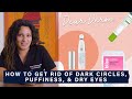 How to Get Rid of Dark Circles, Puffiness, Dryness and more Under the Eyes  | Dear Derm | Well+Good