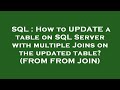 SQL : How to UPDATE a table on SQL Server with multiple Joins on the updated table? (FROM FROM JOIN)