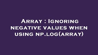 Array : Ignoring negative values when using np.log(array)