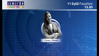 Cansu Yüksel ile İzmir'de Neler Oldu - Gün Ortası 11 Eylül 2023