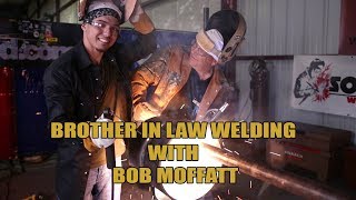 Brother in Law Welding with Bob Moffatt