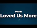 Munn - Loved Us More (Letra/Lyrics) | Official Music Video