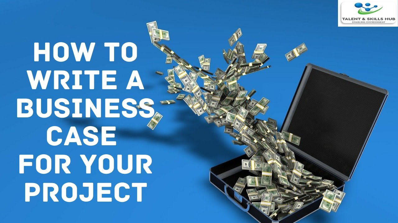 How To Write A Business Case For Your Project | Talent And Skills HuB ...